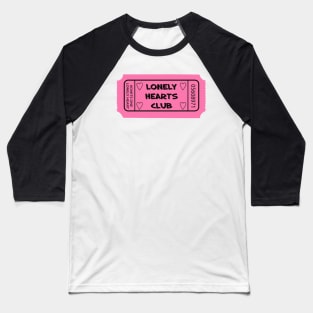 lonely hearts club ticket Baseball T-Shirt